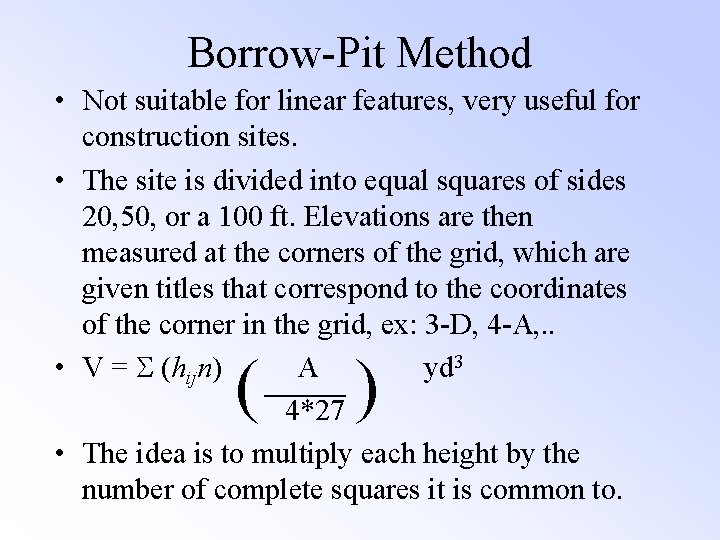Borrow-Pit Method • Not suitable for linear features, very useful for construction sites. • Borrow-Pit Method • Not suitable for linear features, very useful for construction sites. •