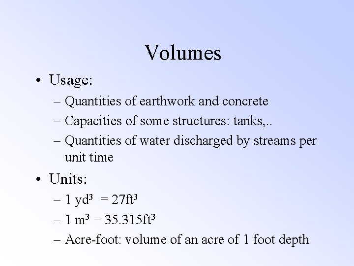 Volumes • Usage: – Quantities of earthwork and concrete – Capacities of some structures: Volumes • Usage: – Quantities of earthwork and concrete – Capacities of some structures: