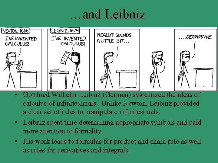 …and Leibniz • Gottfried Wilhelm Leibniz (German) systemized the ideas of calculus of infinitesimals.