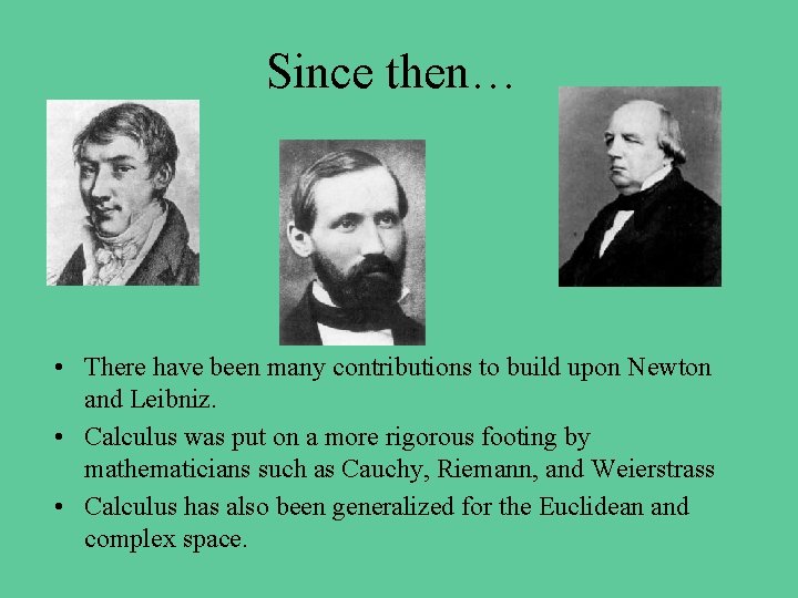 Since then… • There have been many contributions to build upon Newton and Leibniz.