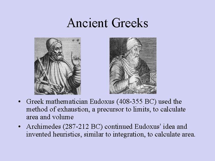 Ancient Greeks • Greek mathematician Eudoxus (408 -355 BC) used the method of exhaustion,