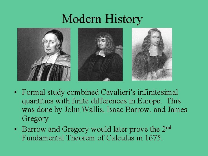 Modern History • Formal study combined Cavalieri’s infinitesimal quantities with finite differences in Europe.