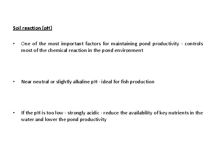 Soil reaction (p. H) • One of the most important factors for maintaining pond