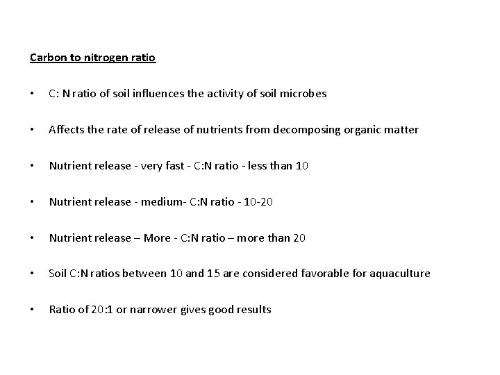 Carbon to nitrogen ratio • C: N ratio of soil influences the activity of