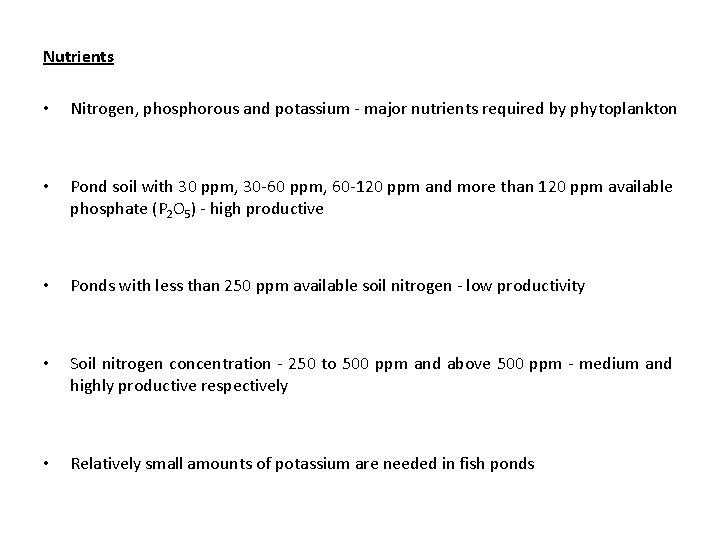 Nutrients • Nitrogen, phosphorous and potassium - major nutrients required by phytoplankton • Pond