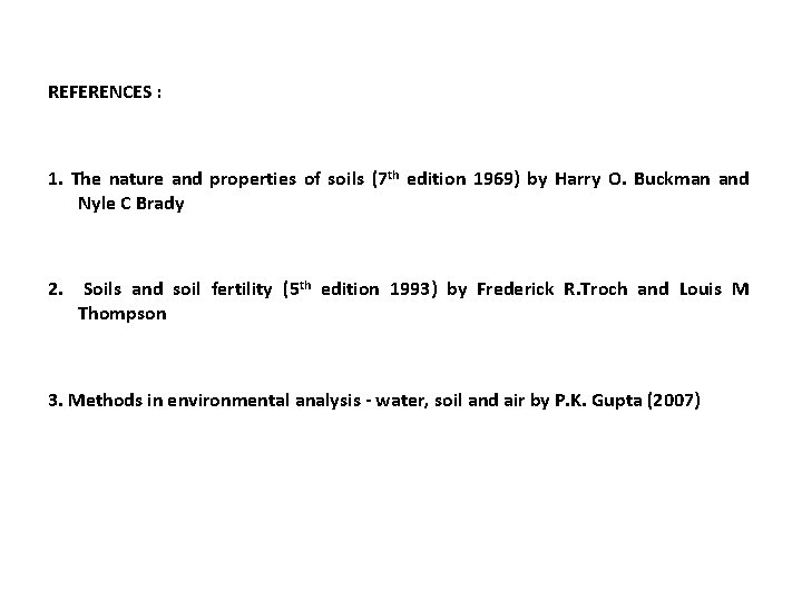 REFERENCES : 1. The nature and properties of soils (7 th edition 1969) by