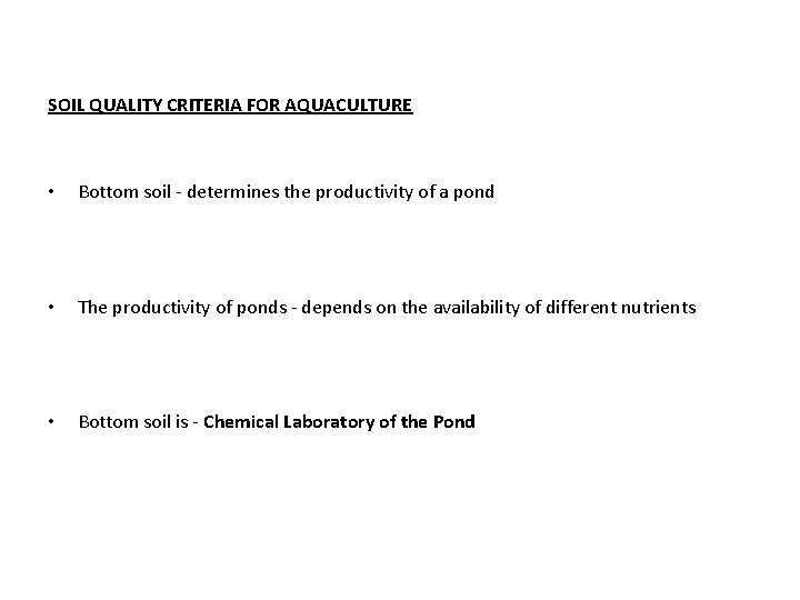 SOIL QUALITY CRITERIA FOR AQUACULTURE • Bottom soil - determines the productivity of a