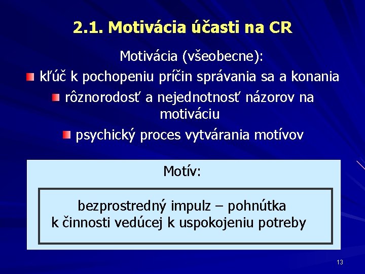 2. 1. Motivácia účasti na CR Motivácia (všeobecne): kľúč k pochopeniu príčin správania sa