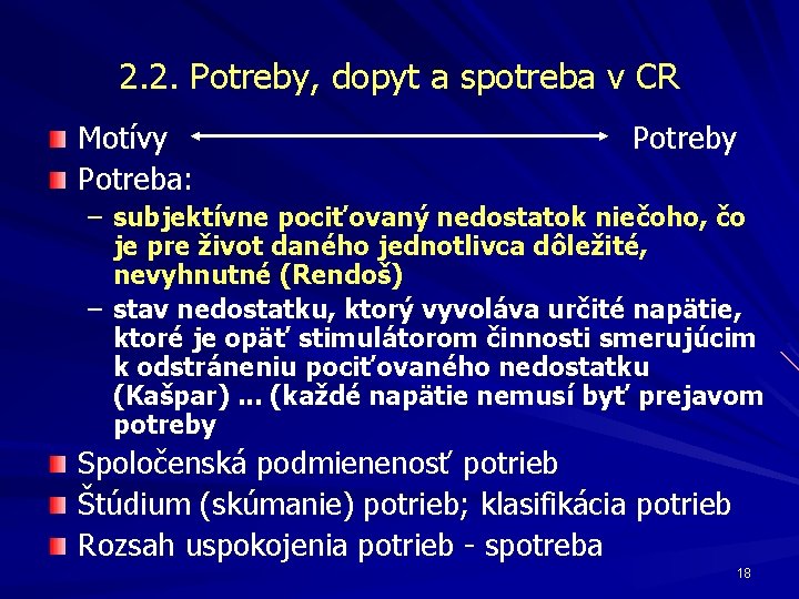 2. 2. Potreby, dopyt a spotreba v CR Motívy Potreba: Potreby – subjektívne pociťovaný