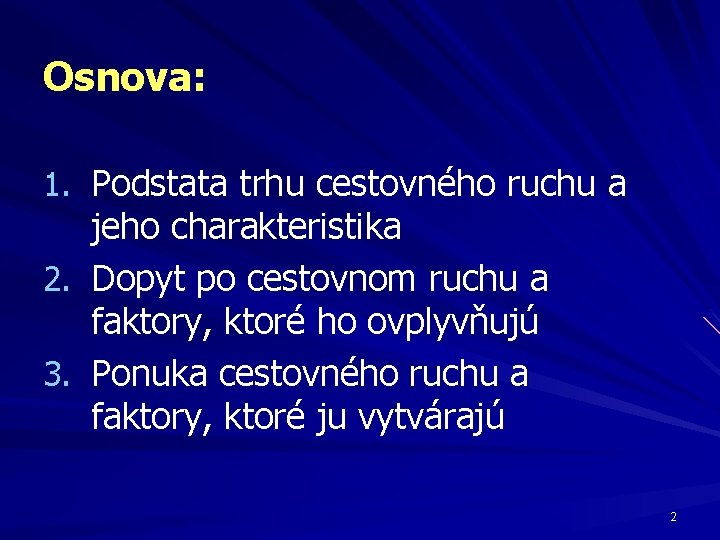 Osnova: 1. Podstata trhu cestovného ruchu a jeho charakteristika 2. Dopyt po cestovnom ruchu