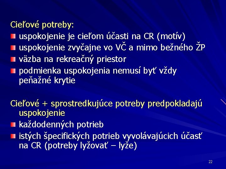 Cieľové potreby: uspokojenie je cieľom účasti na CR (motív) uspokojenie zvyčajne vo VČ a