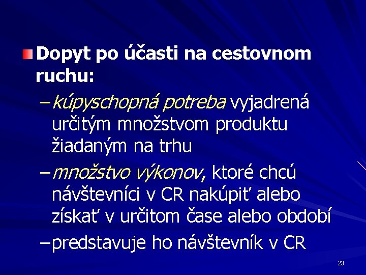 Dopyt po účasti na cestovnom ruchu: – kúpyschopná potreba vyjadrená určitým množstvom produktu žiadaným