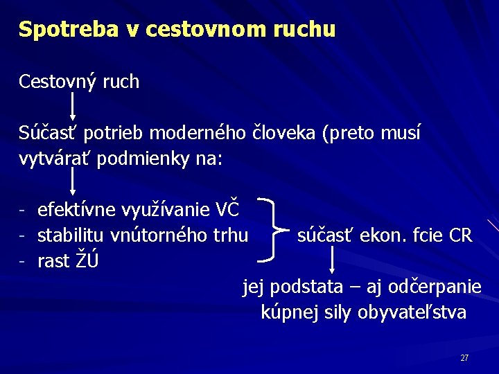 Spotreba v cestovnom ruchu Cestovný ruch Súčasť potrieb moderného človeka (preto musí vytvárať podmienky