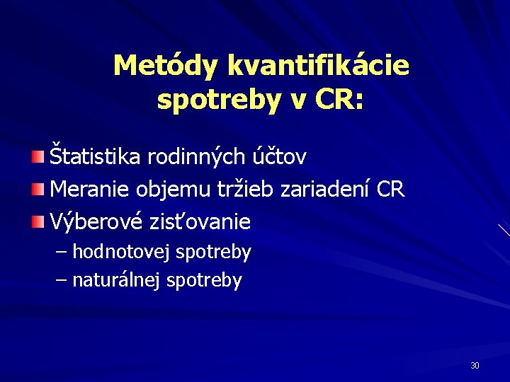 Metódy kvantifikácie spotreby v CR: Štatistika rodinných účtov Meranie objemu tržieb zariadení CR Výberové