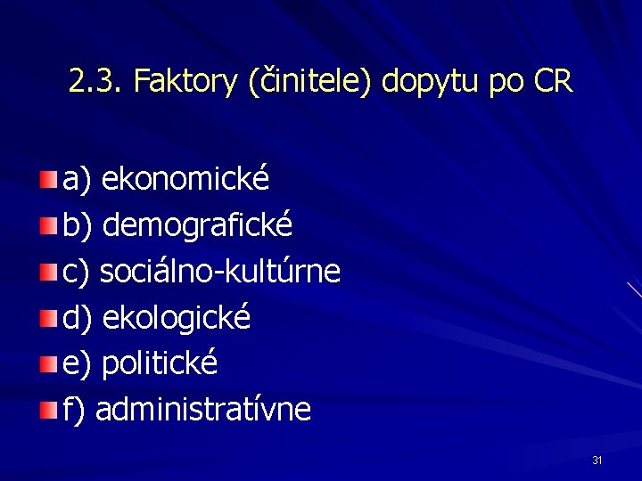 2. 3. Faktory (činitele) dopytu po CR a) ekonomické b) demografické c) sociálno-kultúrne d)
