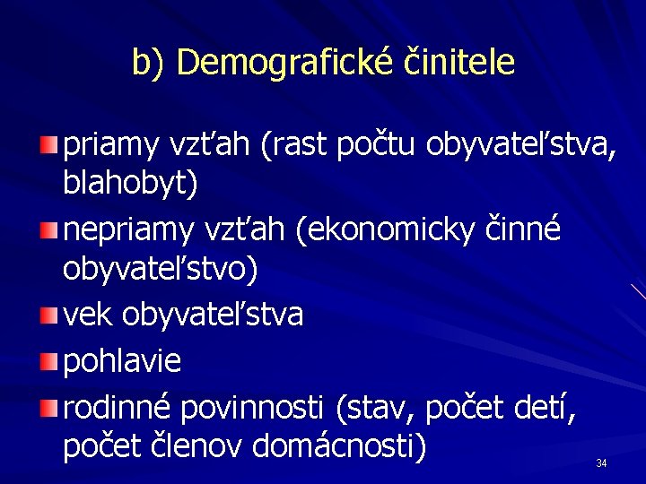 b) Demografické činitele priamy vzťah (rast počtu obyvateľstva, blahobyt) nepriamy vzťah (ekonomicky činné obyvateľstvo)