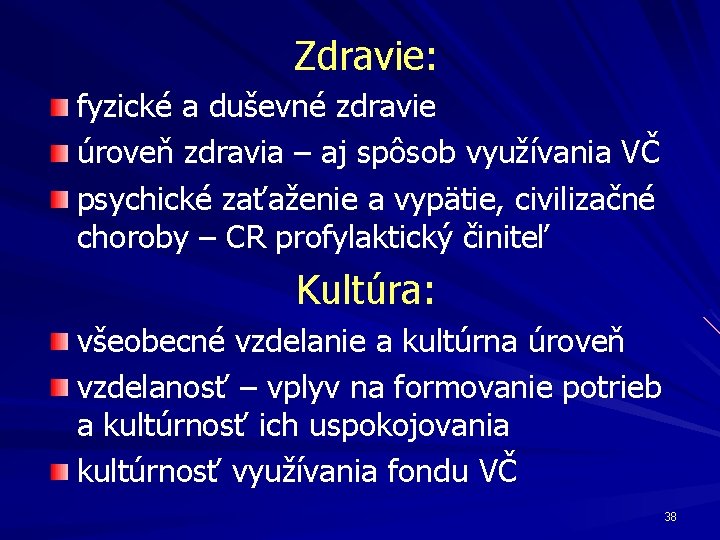 Zdravie: fyzické a duševné zdravie úroveň zdravia – aj spôsob využívania VČ psychické zaťaženie