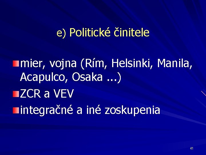 e) Politické činitele mier, vojna (Rím, Helsinki, Manila, Acapulco, Osaka. . . ) ZCR