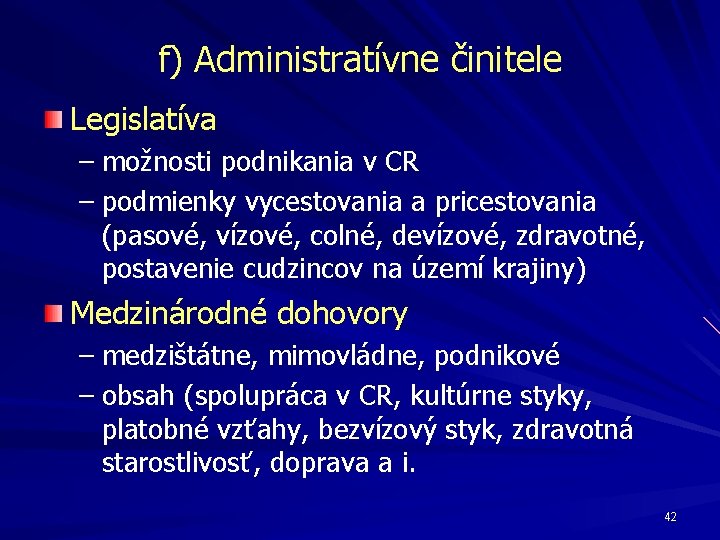 f) Administratívne činitele Legislatíva – možnosti podnikania v CR – podmienky vycestovania a pricestovania