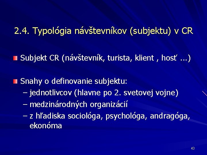 2. 4. Typológia návštevníkov (subjektu) v CR Subjekt CR (návštevník, turista, klient , hosť.