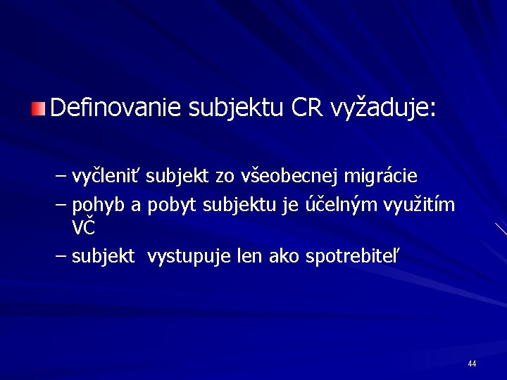 Definovanie subjektu CR vyžaduje: – vyčleniť subjekt zo všeobecnej migrácie – pohyb a pobyt