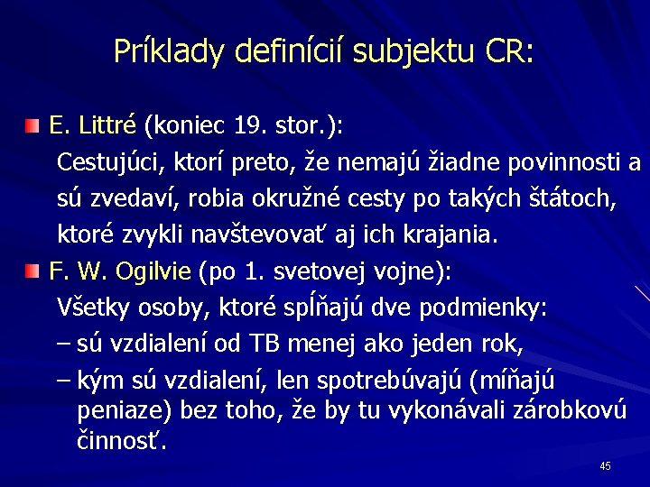 Príklady definícií subjektu CR: E. Littré (koniec 19. stor. ): Cestujúci, ktorí preto, že