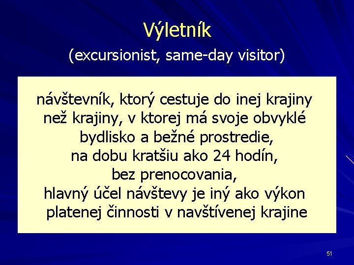 Výletník (excursionist, same-day visitor) návštevník, ktorý cestuje do inej krajiny než krajiny, v ktorej