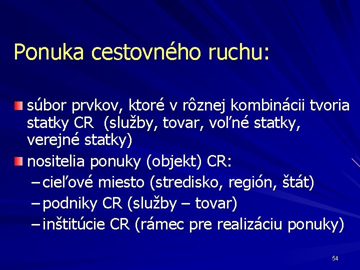 Ponuka cestovného ruchu: súbor prvkov, ktoré v rôznej kombinácii tvoria statky CR (služby, tovar,