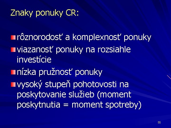 Znaky ponuky CR: rôznorodosť a komplexnosť ponuky viazanosť ponuky na rozsiahle investície nízka pružnosť