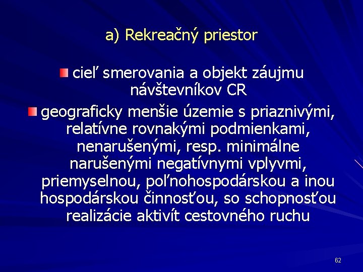 a) Rekreačný priestor cieľ smerovania a objekt záujmu návštevníkov CR geograficky menšie územie s