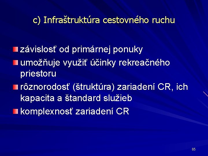 c) Infraštruktúra cestovného ruchu závislosť od primárnej ponuky umožňuje využiť účinky rekreačného priestoru rôznorodosť