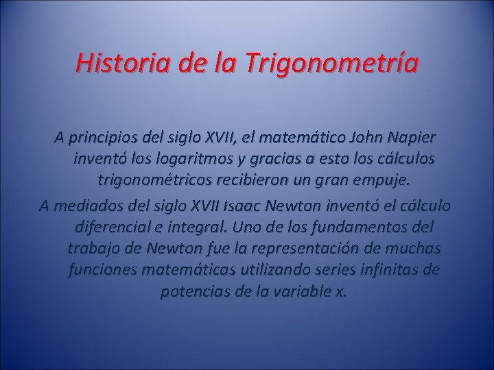 Historia de la Trigonometría A principios del siglo XVII, el matemático John Napier inventó