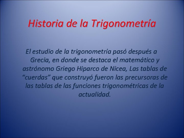 Historia de la Trigonometría El estudio de la trigonometría pasó después a Grecia, en