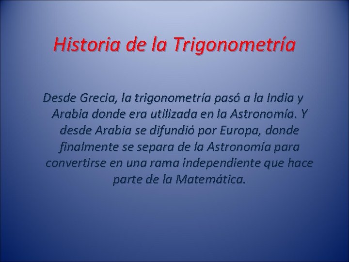 Historia de la Trigonometría Desde Grecia, la trigonometría pasó a la India y Arabia