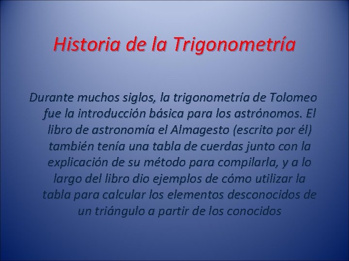 Historia de la Trigonometría Durante muchos siglos, la trigonometría de Tolomeo fue la introducción