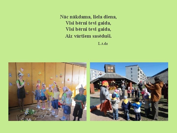 Nāc nākdama, liela diena, Visi bērni tevi gaida, Aiz vārtiem sasēduši. L. t. dz