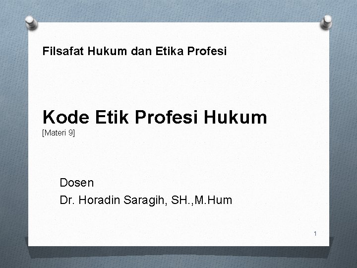 Filsafat Hukum dan Etika Profesi Kode Etik Profesi Hukum [Materi 9] Dosen Dr. Horadin