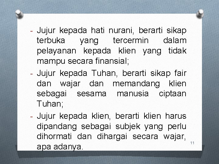 - Jujur kepada hati nurani, berarti sikap terbuka yang tercermin dalam pelayanan kepada klien