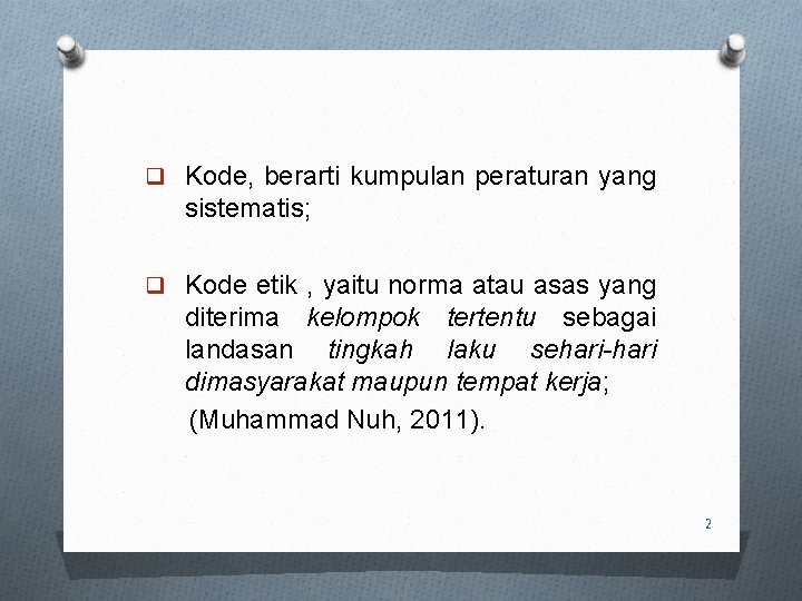 q Kode, berarti kumpulan peraturan yang sistematis; q Kode etik , yaitu norma atau