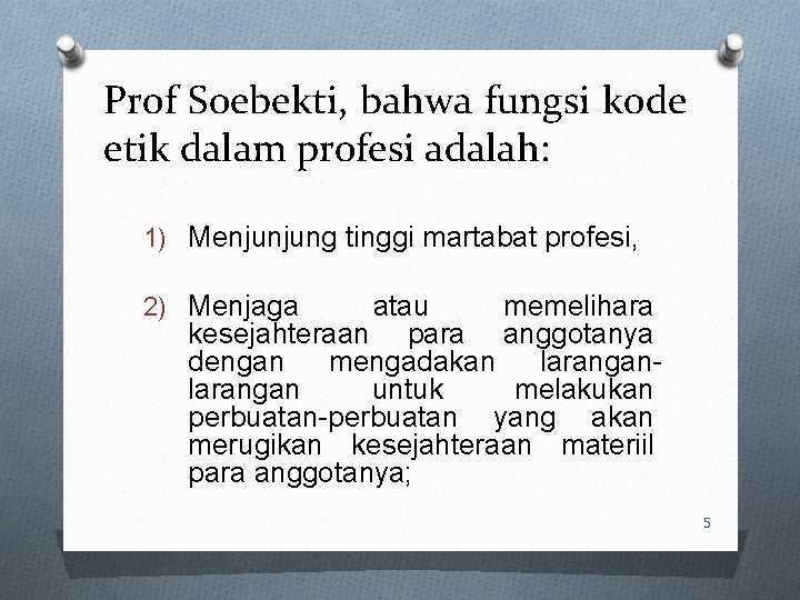 Prof Soebekti, bahwa fungsi kode etik dalam profesi adalah: 1) Menjunjung tinggi martabat profesi,