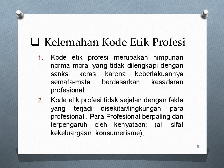 q Kelemahan Kode Etik Profesi 1. 2. Kode etik profesi merupakan himpunan norma moral