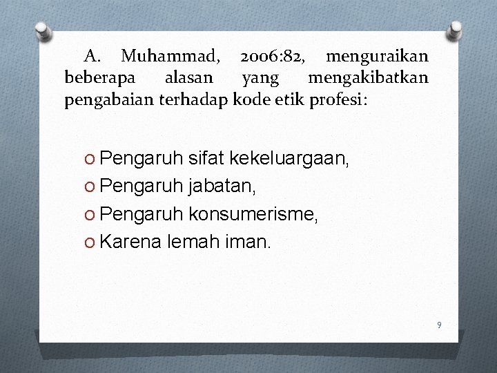 A. Muhammad, 2006: 82, menguraikan beberapa alasan yang mengakibatkan pengabaian terhadap kode etik profesi: