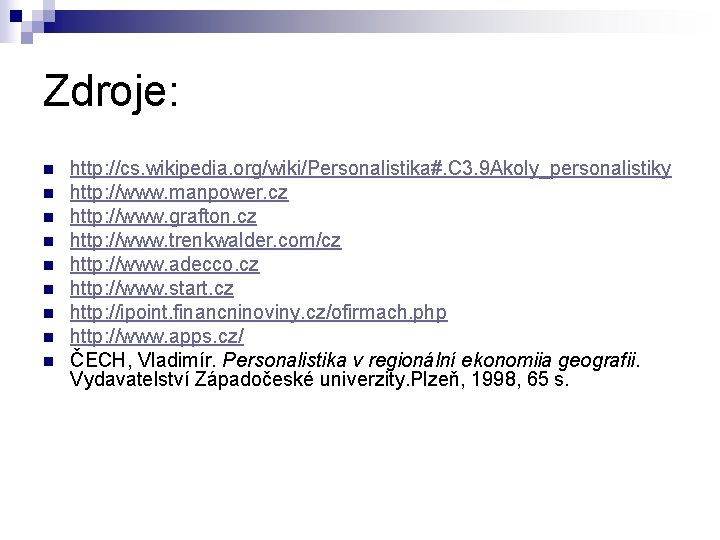 Zdroje: n n n n n http: //cs. wikipedia. org/wiki/Personalistika#. C 3. 9 Akoly_personalistiky