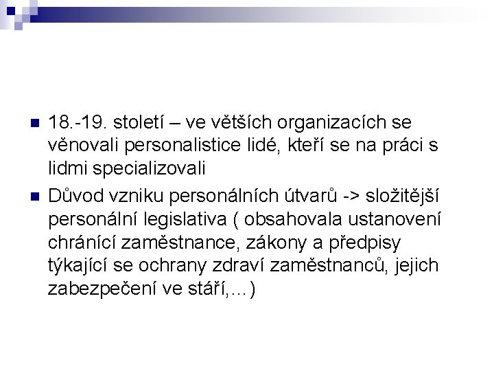 n n 18. -19. století – ve větších organizacích se věnovali personalistice lidé, kteří