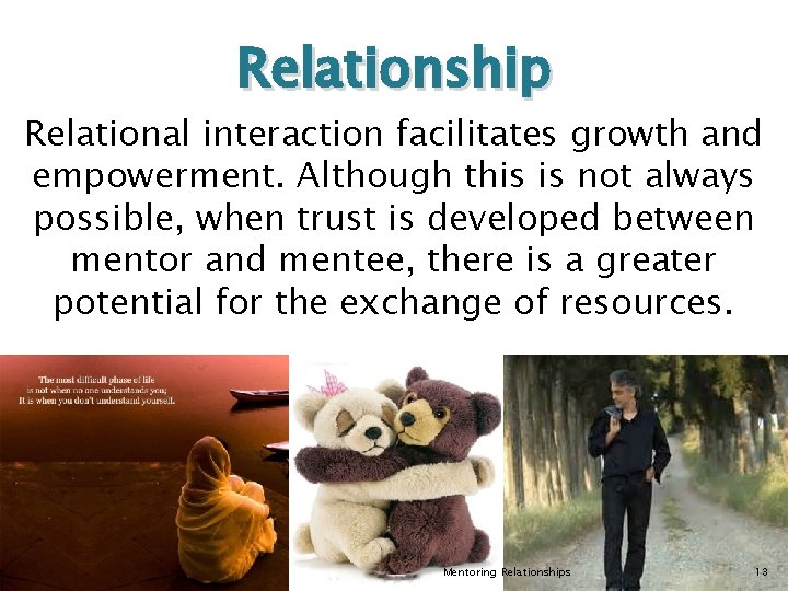 Relationship Relational interaction facilitates growth and empowerment. Although this is not always possible, when