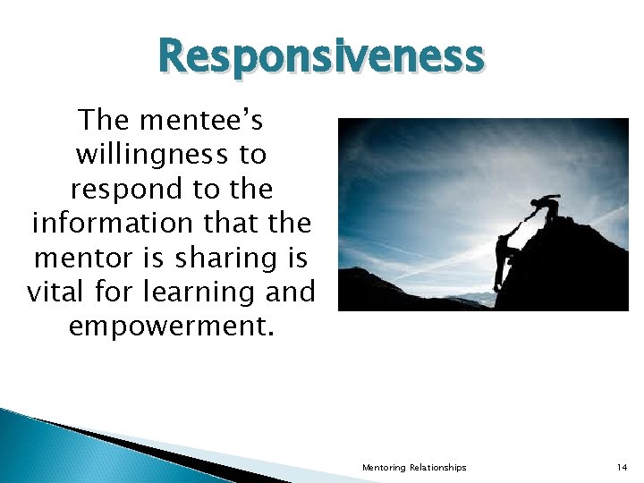 Responsiveness The mentee’s willingness to respond to the information that the mentor is sharing