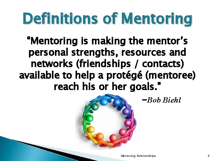 Definitions of Mentoring “Mentoring is making the mentor’s personal strengths, resources and networks (friendships