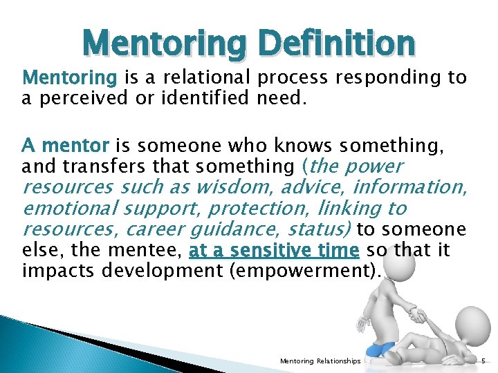 Mentoring Definition Mentoring is a relational process responding to a perceived or identified need.