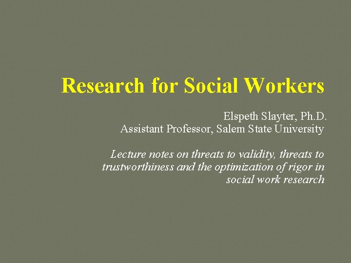 Research for Social Workers Elspeth Slayter, Ph. D. Assistant Professor, Salem State University Lecture