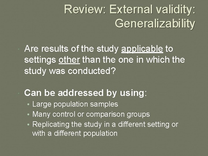 Review: External validity: Generalizability Are results of the study applicable to settings other than